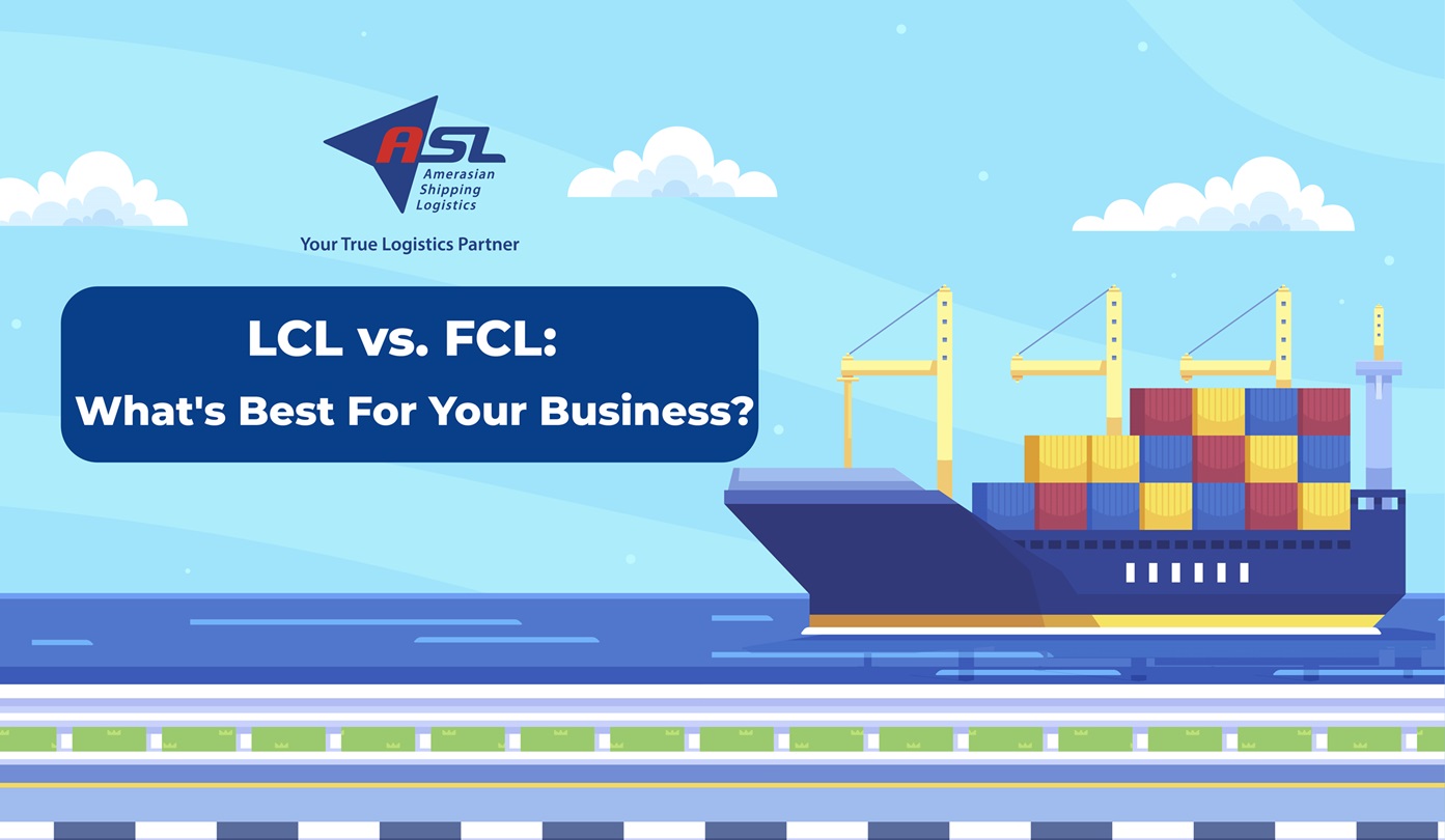 LCL VS. FCL: WHICH SHIPPING OPTION IS BEST FOR YOUR BUSINESS?
