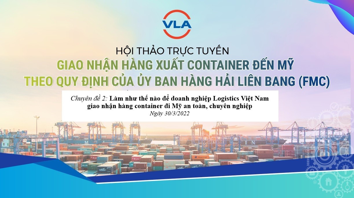 HỘI THẢO TRỰC TUYẾN: LÀM NHƯ THẾ NÀO ĐỂ DOANH NGHIỆP LOGISTICS VIỆT NAM GIAO NHẬN HÀNG CONTAINER ĐI MỸ AN TOÀN, CHUYÊN NGHIỆP
