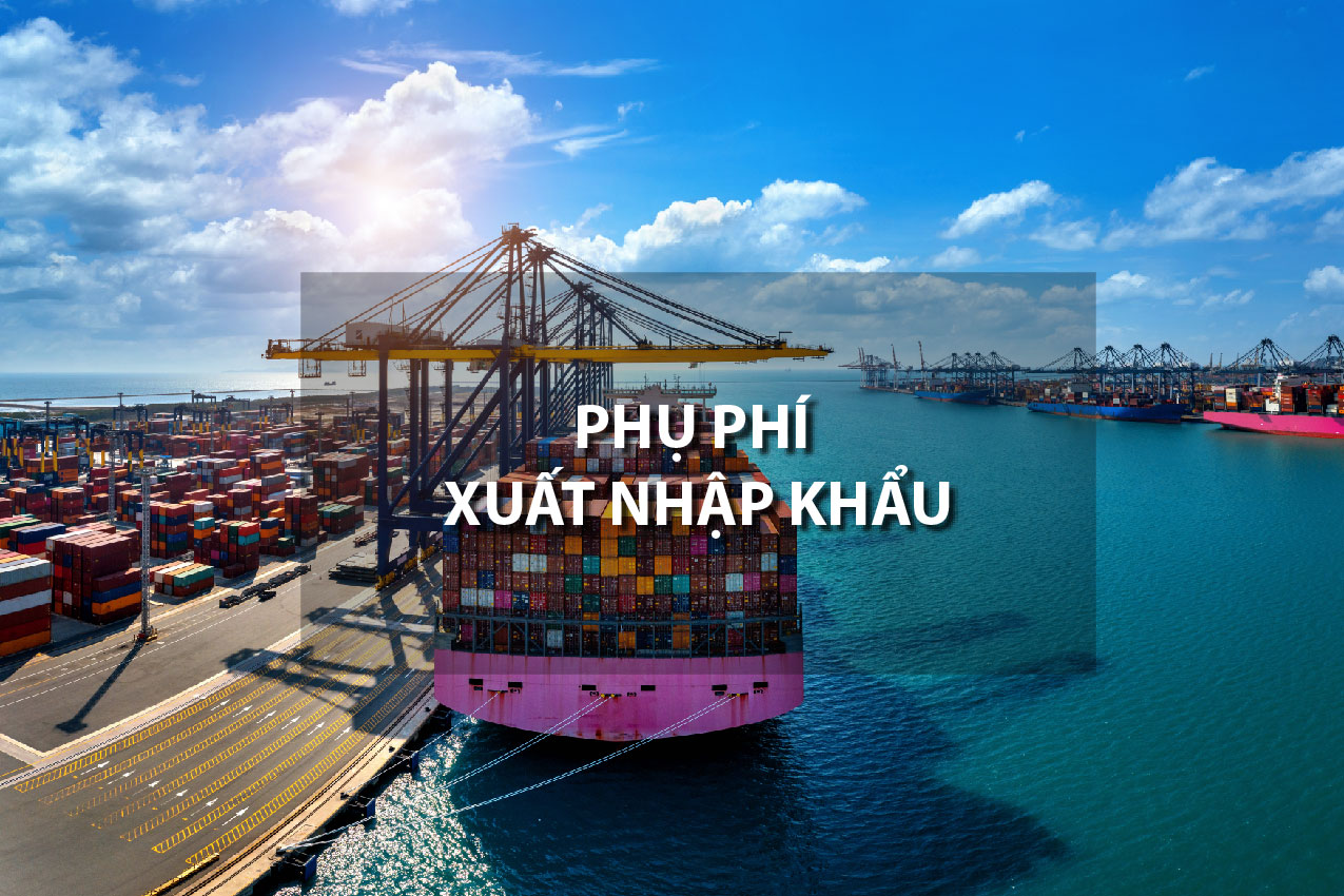 phụ phí xuất nhập khẩu